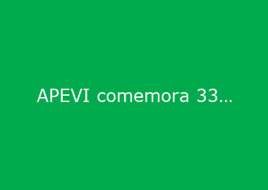 APEVI comemora 33 anos de atuação pelo fortalecimento do empreendedorismo regional